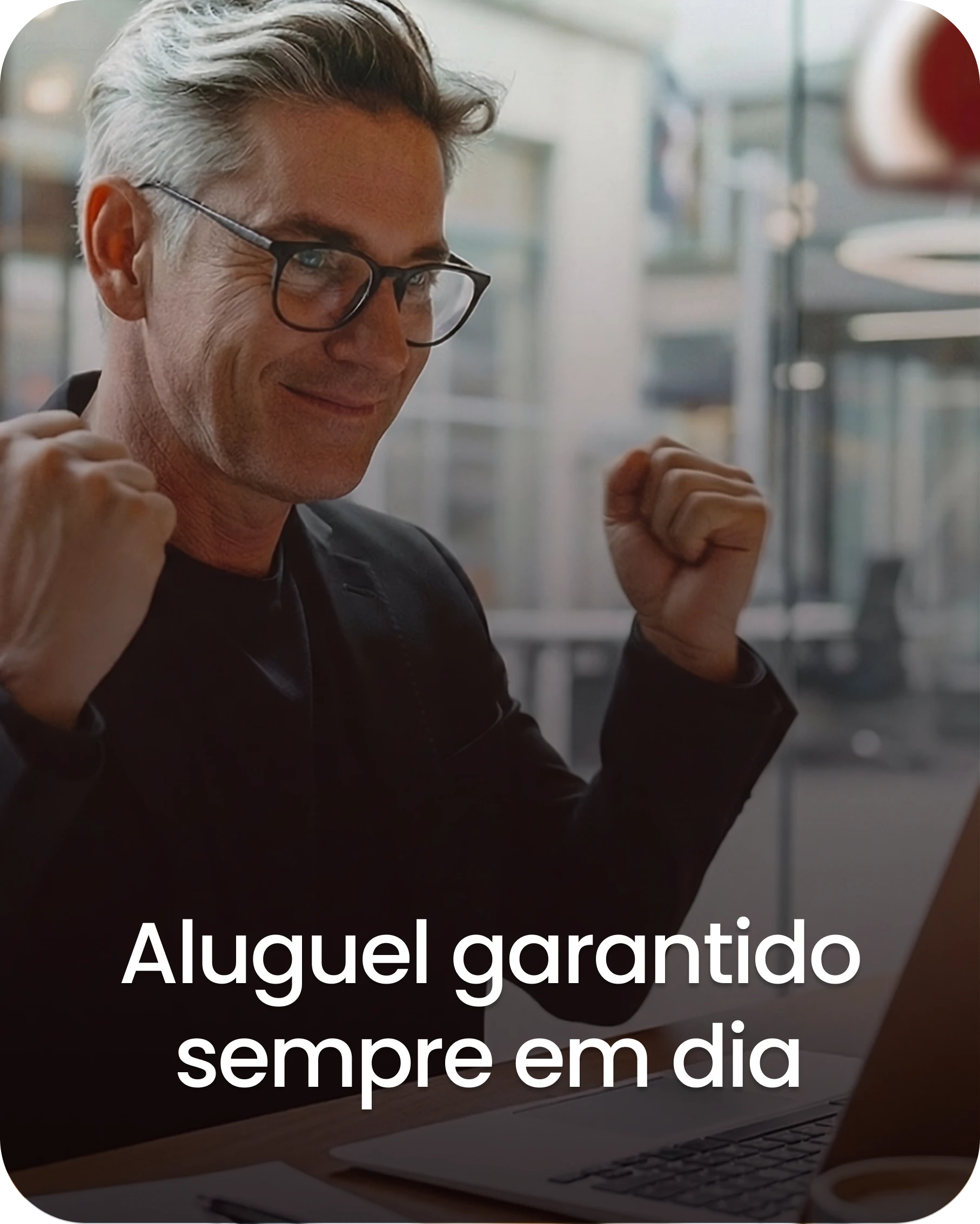 Aluguel garantido sempre em dia